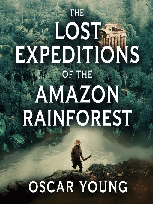 Title details for The Lost Expeditions of the Amazon Rainforest by Oscar Young - Wait list